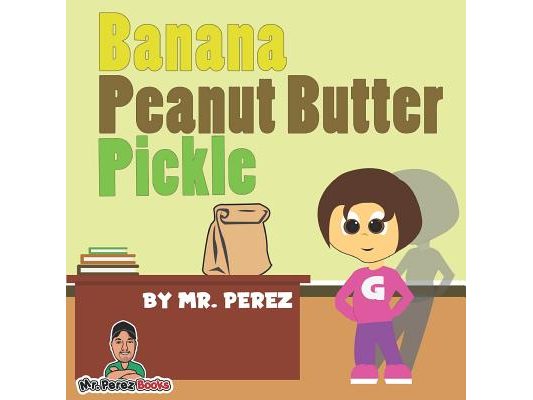 Banana Peanut Butter Pickle