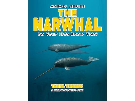 THE NARWHAL Do Your Kids Know This?: A Children's Picture Book