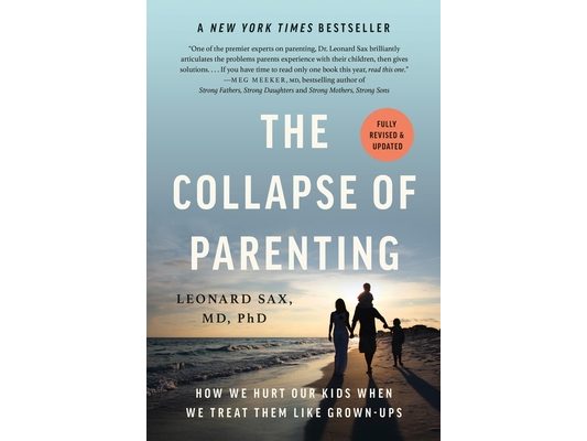 The Collapse of Parenting: How We Hurt Our Kids When We Treat Them Like Grown-Ups