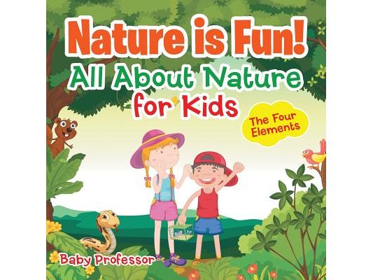 Nature is Fun! All About Nature for Kids - The Four Elements