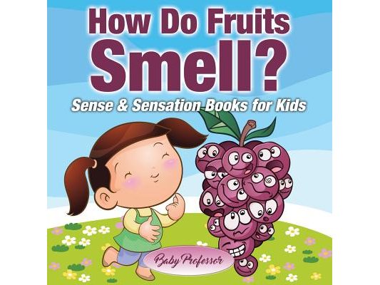 How Do Fruits Smell? Sense & Sensation Books for Kids