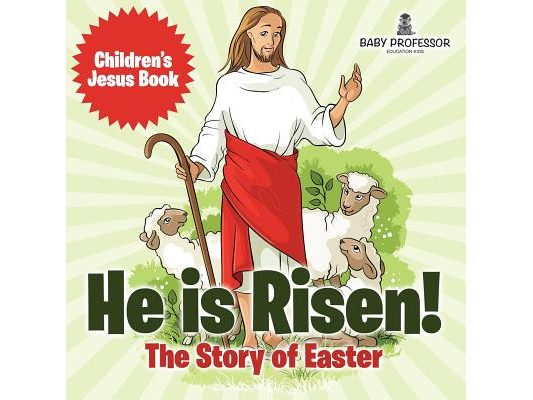 He is Risen! The Story of Easter Children's Jesus Book