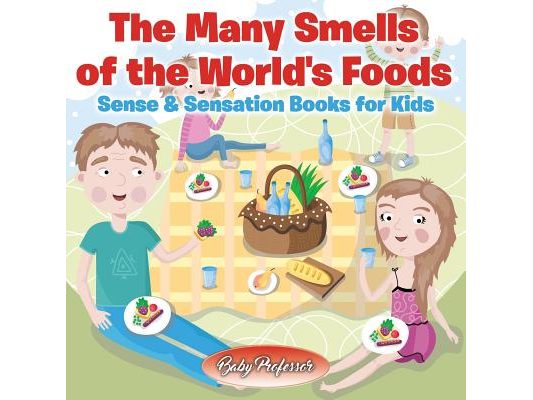 The Many Smells of the World's Foods Sense & Sensation Books for Kids