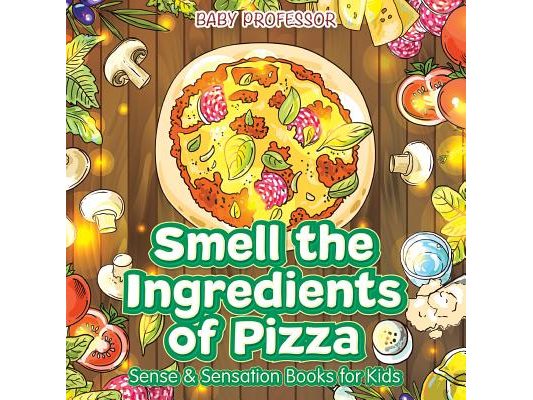 Smell the Ingredients of Pizza Sense & Sensation Books for Kids