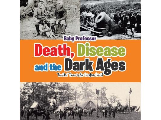 Death, Disease and the Dark Ages: Troubled Times in the Western World
