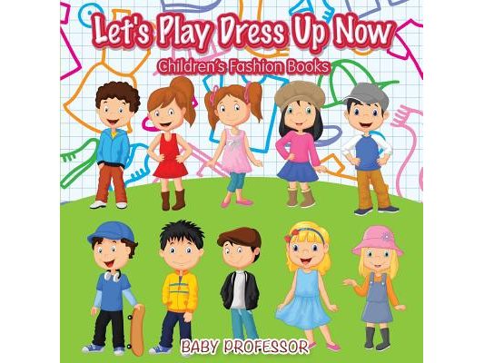 Let's Play Dress Up Now Children's Fashion Books
