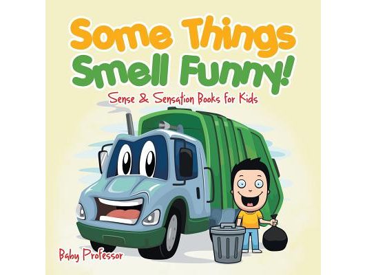 Some Things Smell Funny! Sense & Sensation Books for Kids
