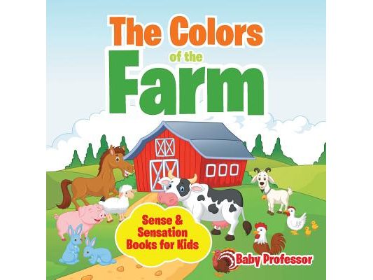 The Colors of the Farm Sense & Sensation Books for Kids