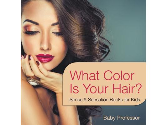 What Color Is Your Hair? Sense & Sensation Books for Kids