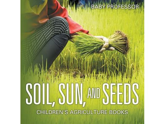 Soil, Sun, and Seeds - Children's Agriculture Books