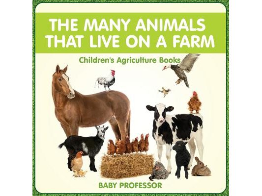 The Many Animals That Live on a Farm - Children's Agriculture Books