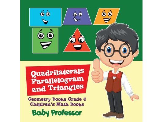 Quadrilaterals, Parallelogram and Triangles - Geometry Books Grade 6 Children's Math Books