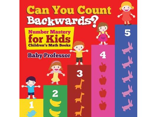 Can You Count Backwards? Number Mastery for Kids Children's Math Books