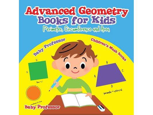 Advanced Geometry Books for Kids - Perimeter, Circumference and Area Children's Math Books