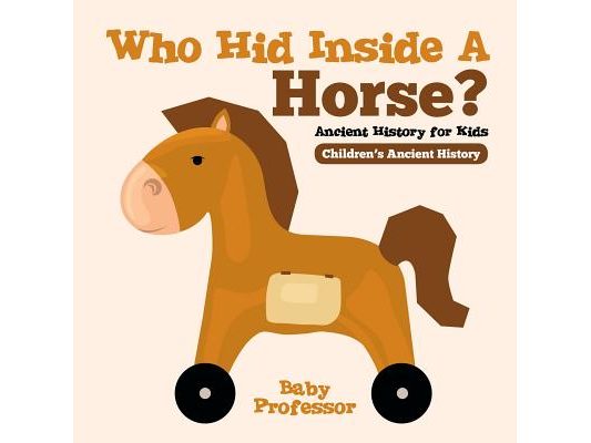Who Hid Inside A Horse? Ancient History for Kids Children's Ancient History