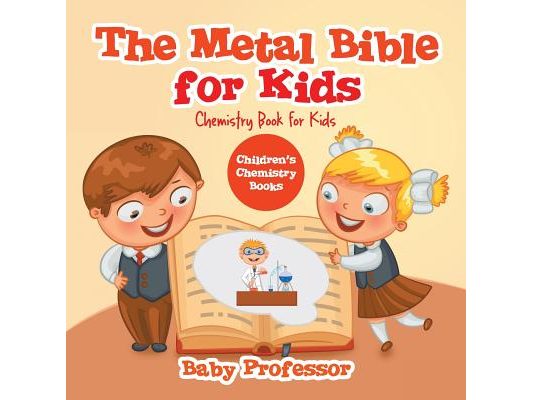 The Metal Bible for Kids: Chemistry Book for Kids Children's Chemistry Books
