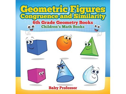 Geometric Figures, Congruence and Similarity - 6th Grade Geometry Books Children's Math Books