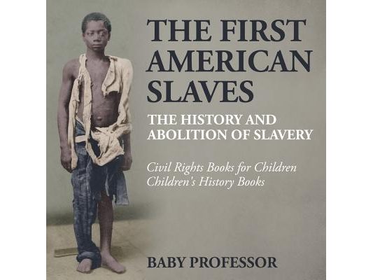 The First American Slaves: The History and Abolition of Slavery - Civil Rights Books for Children Children's History Books