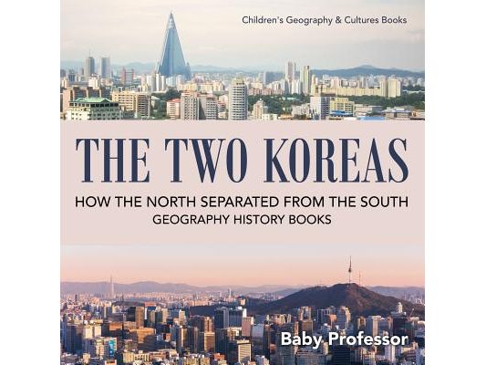 The Two Koreas: How the North Separated from the South - Geography History Books Children's Geography & Cultures Books