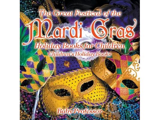 The Great Festival of the Mardi Gras - Holiday Books for Children Children's Holiday Books