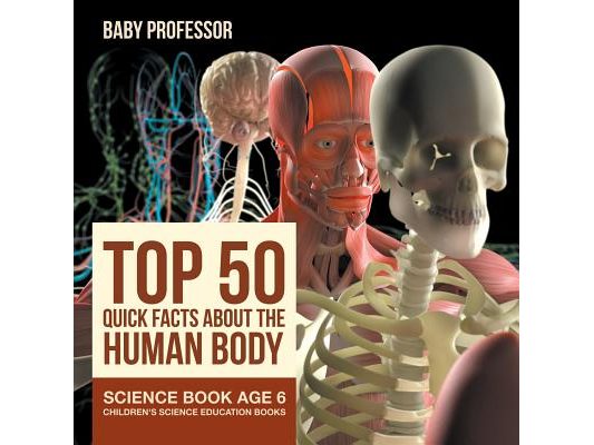 Top 50 Quick Facts About the Human Body - Science Book Age 6 Children's Science Education Books