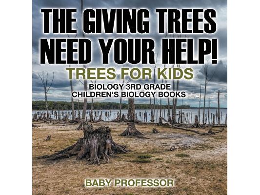 The Giving Trees Need Your Help! Trees for Kids - Biology 3rd Grade Children's Biology Books