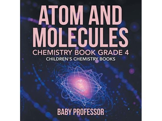 Atom and Molecules - Chemistry Book Grade 4 Children's Chemistry Books