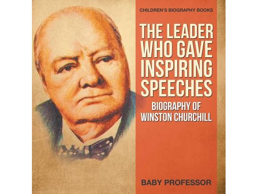 The Leader Who Gave Inspiring Speeches - Biography of Winston Churchill Children's Biography Books