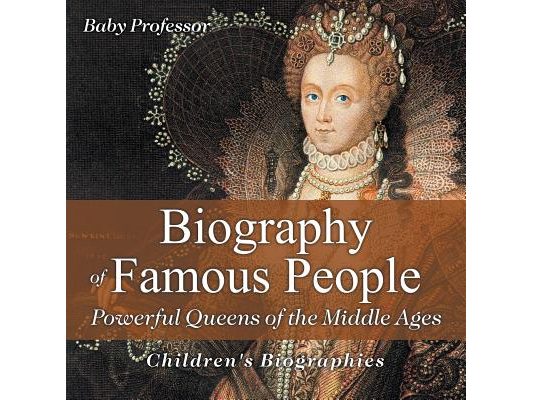 Biography of Famous People - Powerful Queens of the Middle Ages Children's Biographies