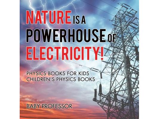 Nature is a Powerhouse of Electricity! Physics Books for Kids Children's Physics Books