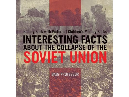 Interesting Facts about the Collapse of the Soviet Union - History Book with Pictures Children's Military Books