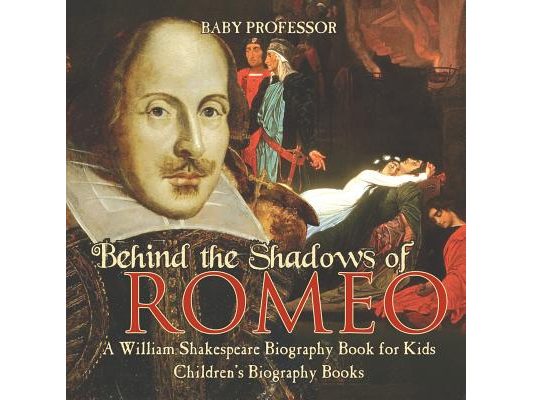 Behind the Shadows of Romeo A William Shakespeare Biography Book for Kids Children's Biography Books