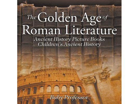 The Golden Age of Roman Literature - Ancient History Picture Books Children's Ancient History