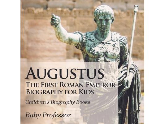 Augustus: The First Roman Emperor - Biography for Kids Children's Biography Books