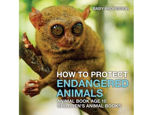 How To Protect Endangered Animals - Animal Book Age 10 Children's Animal Books