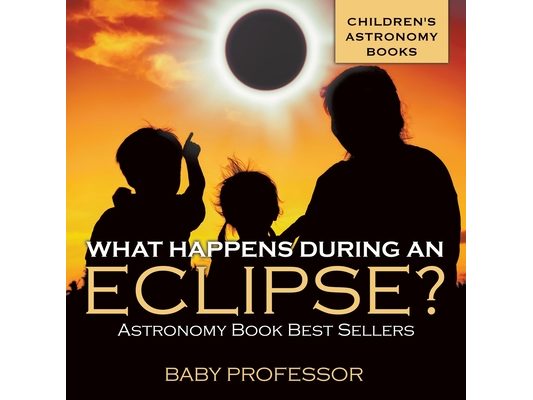What Happens During An Eclipse? Astronomy Book Best Sellers Children's Astronomy Books