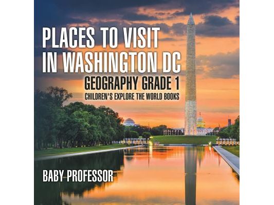 Places to Visit in Washington DC - Geography Grade 1 Children's Explore the World Books