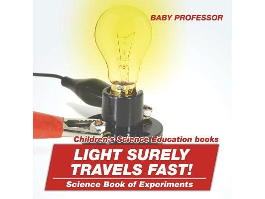 Light Surely Travels Fast! Science Book of Experiments Children's Science Education books