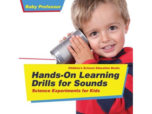 Hands-On Learning Drills for Sounds - Science Experiments for Kids Children's Science Education books