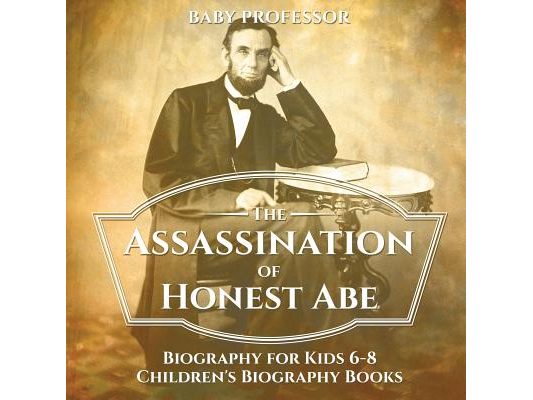 The Assassination of Honest Abe - Biography for Kids 6-8 Children's Biography Books