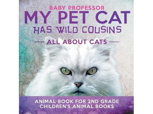 My Pet Cat Has Wild Cousins: All About Cats - Animal Book for 2nd Grade Children's Animal Books