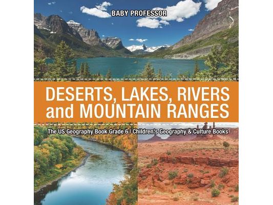 The US Geography Book Grade 6: Deserts, Lakes, Rivers and Mountain Ranges Children's Geography & Culture Books
