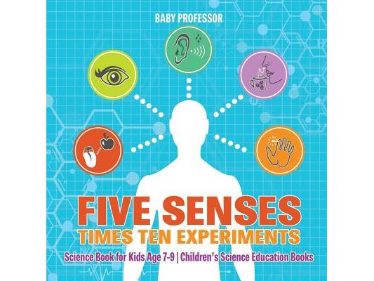 Five Senses times Ten Experiments - Science Book for Kids Age 7-9 Children's Science Education Books