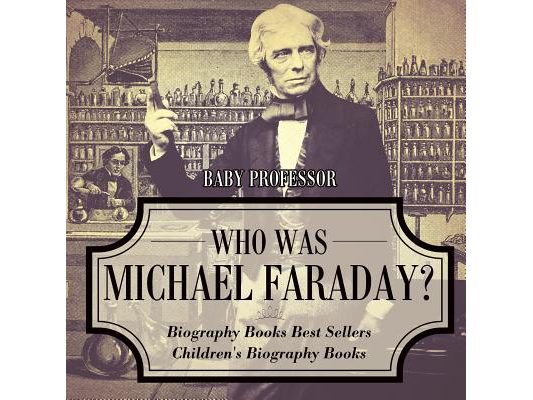Who Was Michael Faraday? Biography Books Best Sellers Children's Biography Books