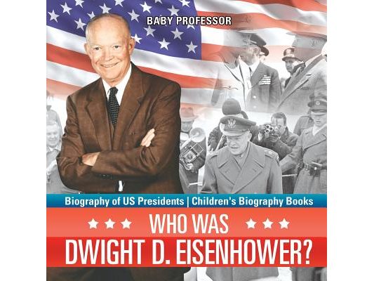 Who Was Dwight D. Eisenhower? Biography of US Presidents Children's Biography Books