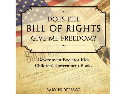 Does the Bill of Rights Give Me Freedom? Government Book for Kids Children's Government Books