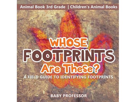 Whose Footprints Are These? A Field Guide to Identifying Footprints - Animal Book 3rd Grade Children's Animal Books
