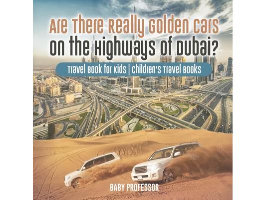 Are There Really Golden Cars on the Highways of Dubai? Travel Book for Kids Children's Travel Books