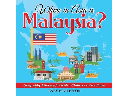Where in Asia is Malaysia? Geography Literacy for Kids Children's Asia Books