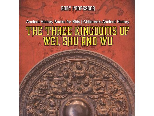 The Three Kingdoms of Wei, Shu and Wu - Ancient History Books for Kids Children's Ancient History